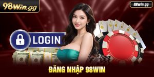 Đăng Nhập 98Win - Chi Tiết Các Bước Thực Hiện Trong Tích Tắc