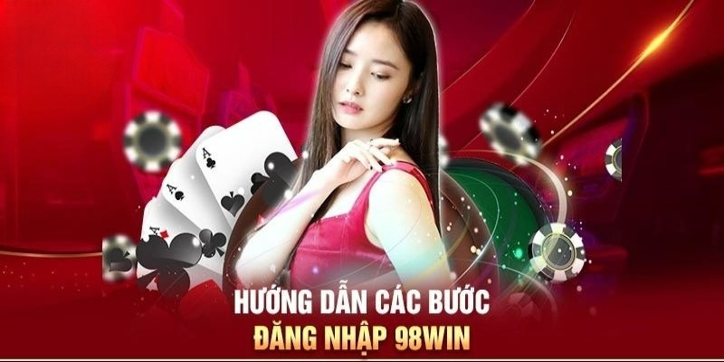 Toàn bộ các bước để đăng nhập 98Win thành công