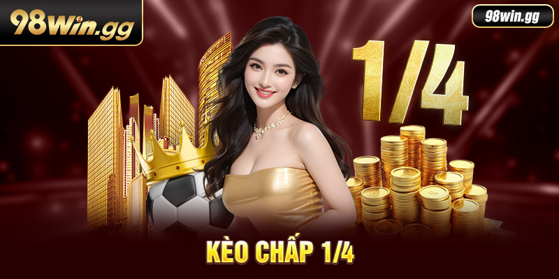 Kèo Chấp 1/4 Là Gì? Kinh Nghiệm Đánh Kèo Từ Cao Thủ 98WIN